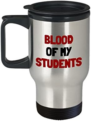 Забавен подарък учител - Чаша за пътуване на учителите - Кръвта на Моите Ученици - Подарък учител - Подарък професор, преподавател